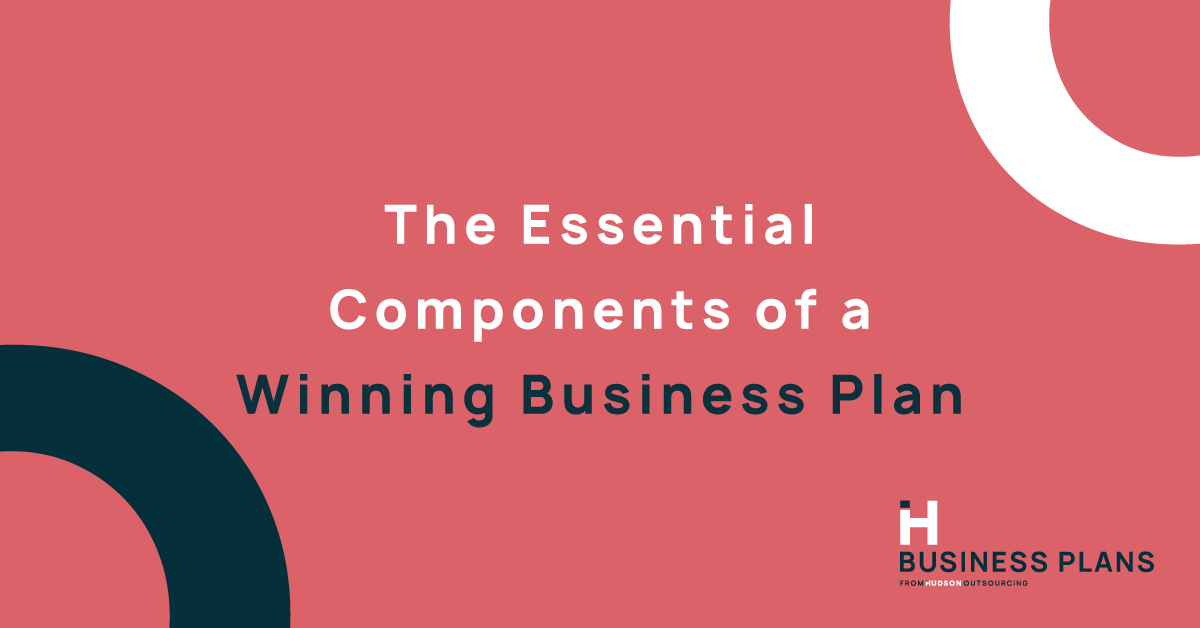 The Essential Components of a Winning Business Plan and How Hudson Business Plans Can Help