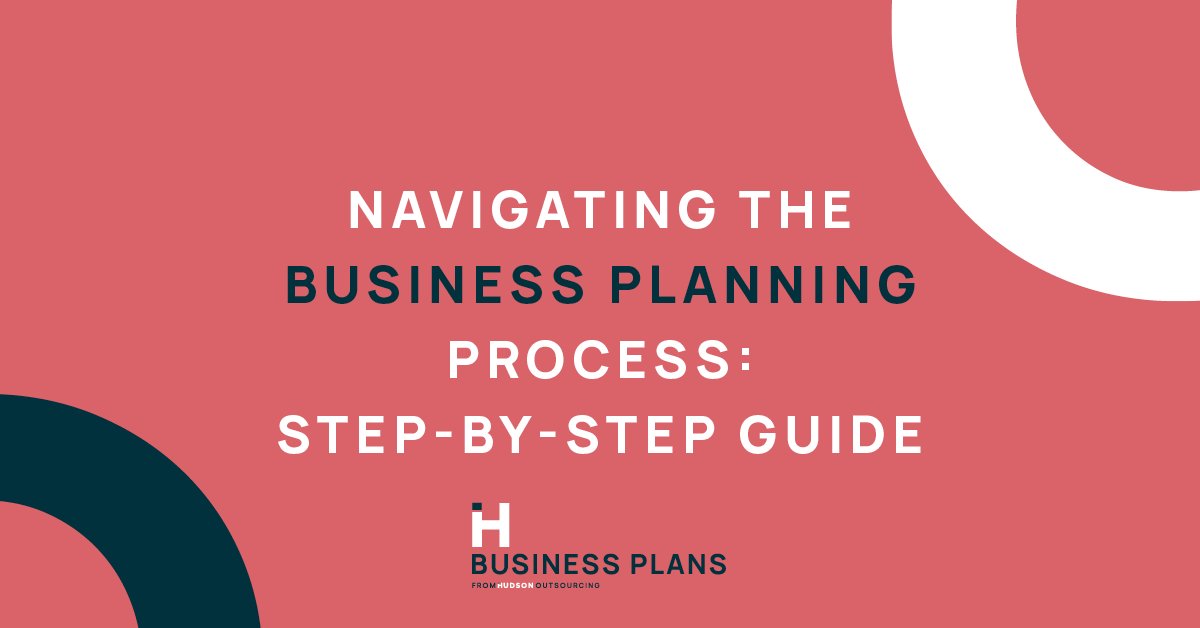 Navigating The Business Planning Process: Step-By-Step Guide